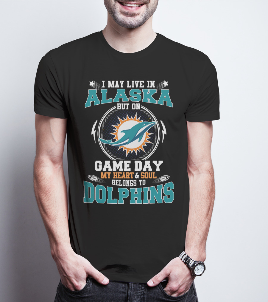 I May Live In Alaska But On Game Day My Heart And Soul Belongs To Dolphins T-Shirt