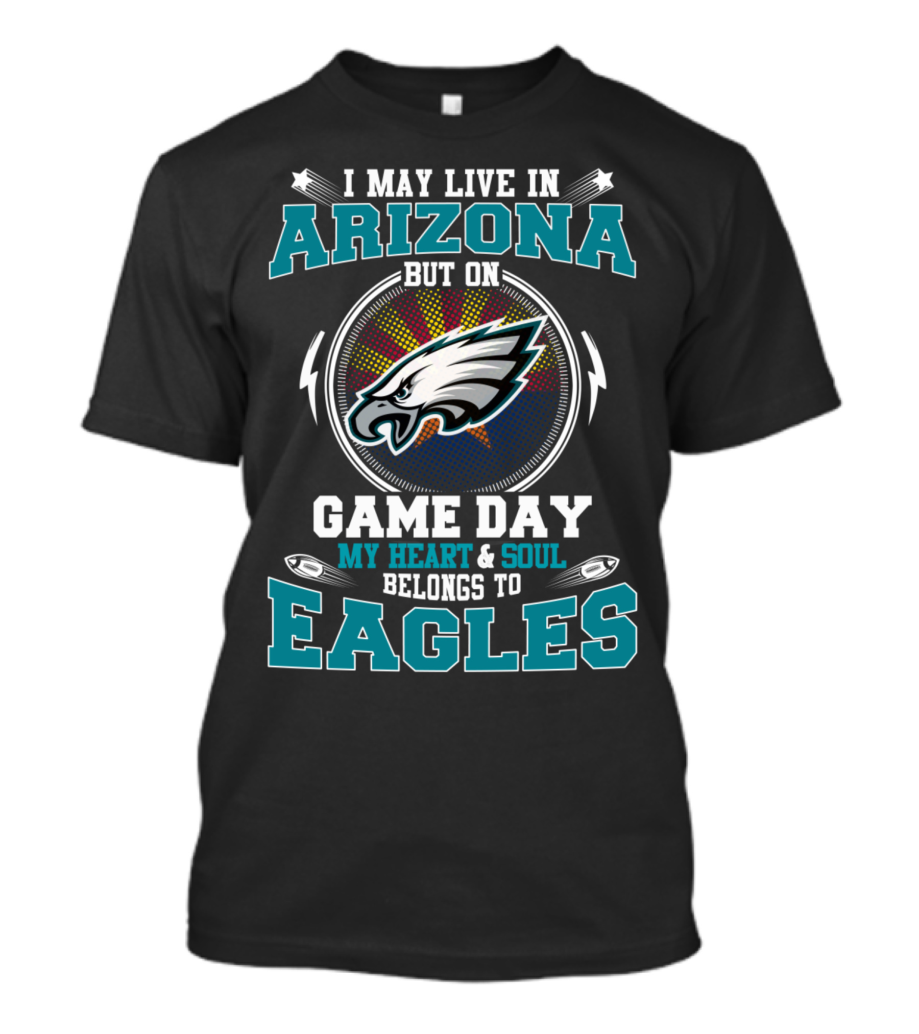 I MAY LIVE IN ARIZONA BUT ON GAME DAY MY HEART And SOUL BELONGS TO EAGLES T-Shirt