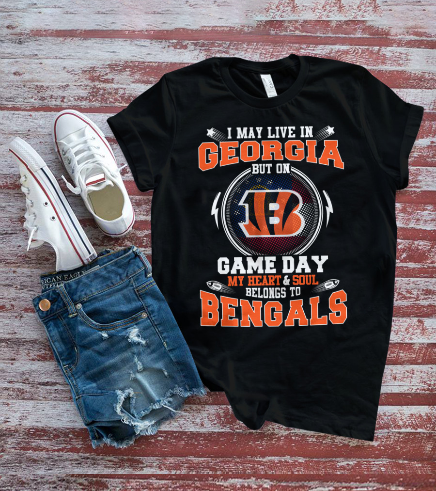 I May Live In Georgia But On Game Day My Heart And Soul Belongs To Bengals T-Shirt