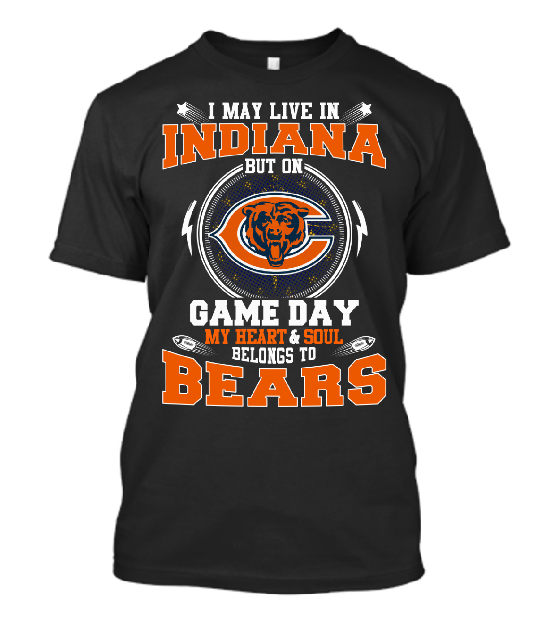 I MAY LIVE IN INDIANA BUT ON GAME DAY MY HEART And SOUL BELONGS TO BEARS T-Shirt