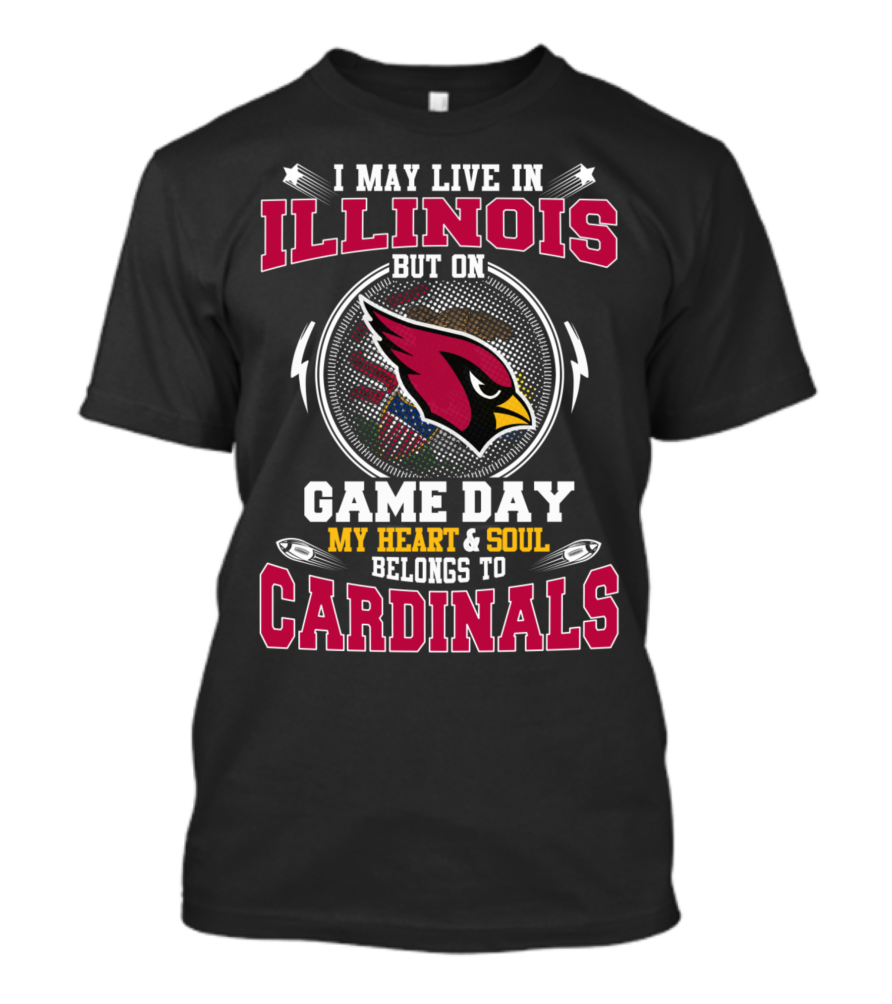 I MAY LIVE IN ILLINOIS BUT ON GAME DAY MY HEART And SOUL BELONGS TO CARDINALS T-Shirt