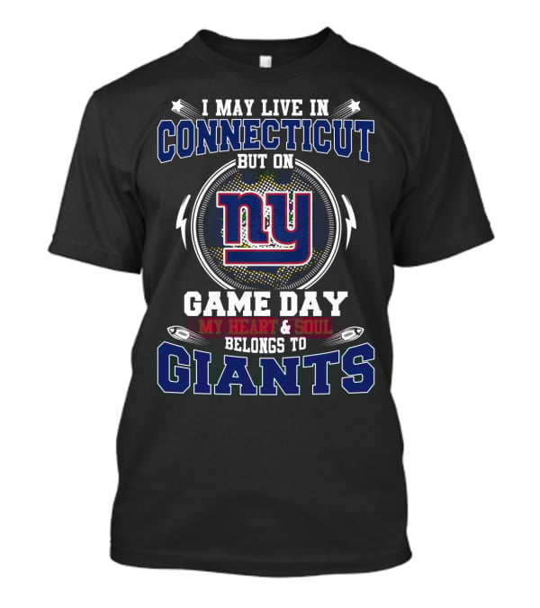 I MAY LIVE IN CONNECTICUT BUT MY HEART And SOUL BELONGS TO NY GIANTS GAME DAY T-Shirt