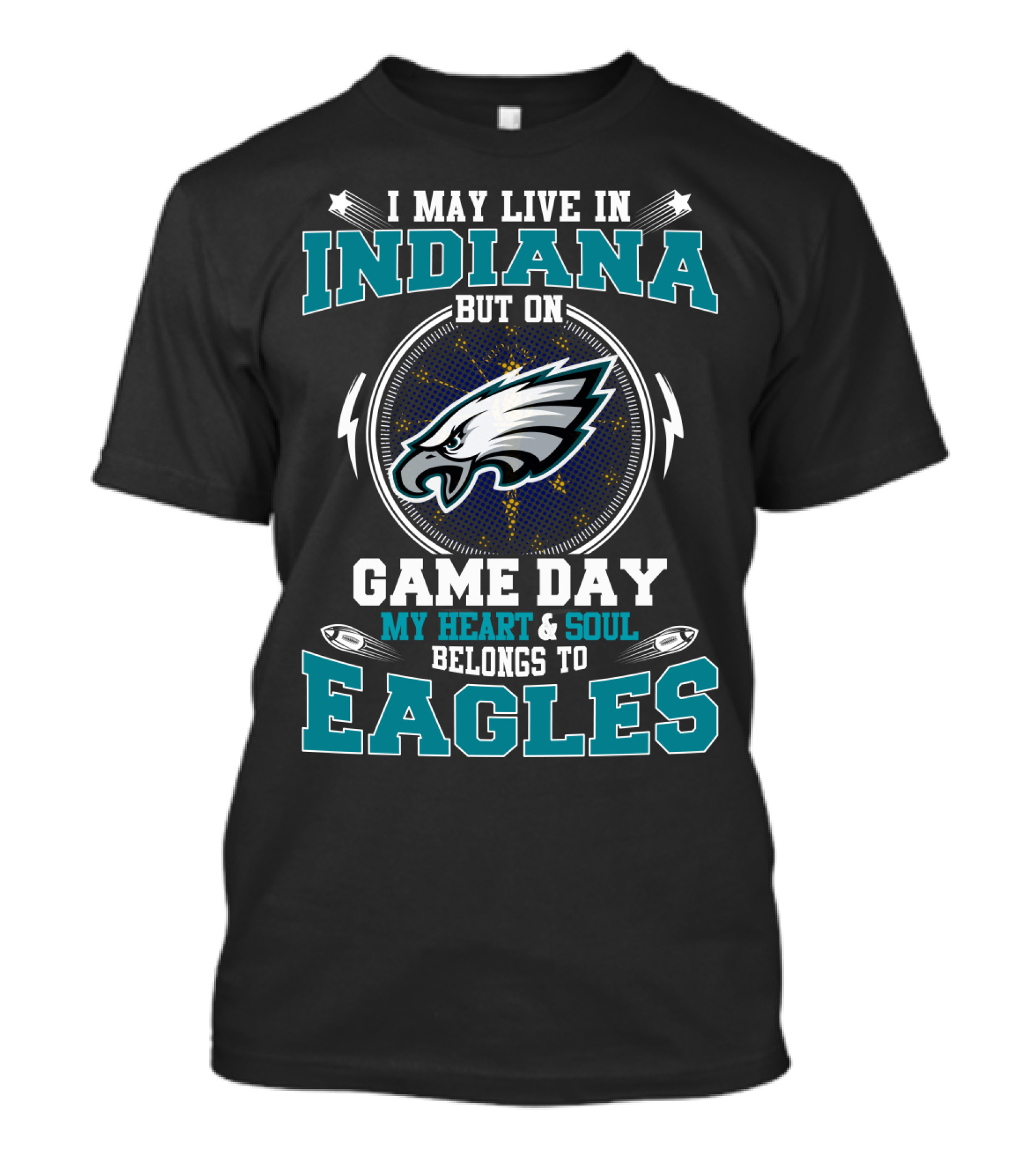 I MAY LIVE IN INDIANA BUT ON GAME DAY MY HEART AND SOUL BELONGS TO EAGLES T-Shirt