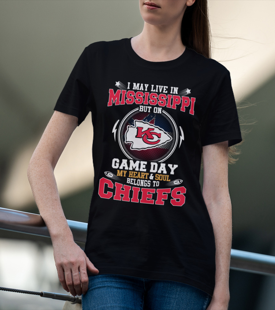I May Live In Mississippi But On Game Day My Heart And Soul Belongs To Chiefs T-Shirt