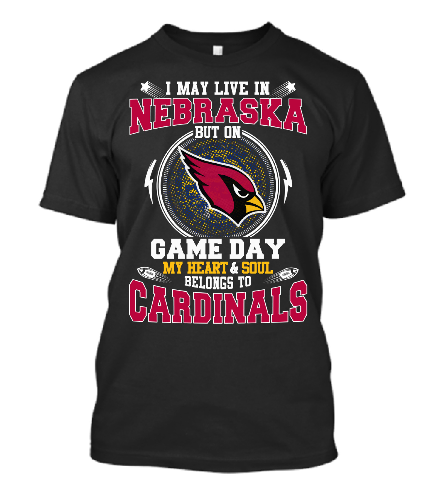 I May Live In Nebraska But On Game Day My Heart And Soul Belongs To Cardinals T-Shirt