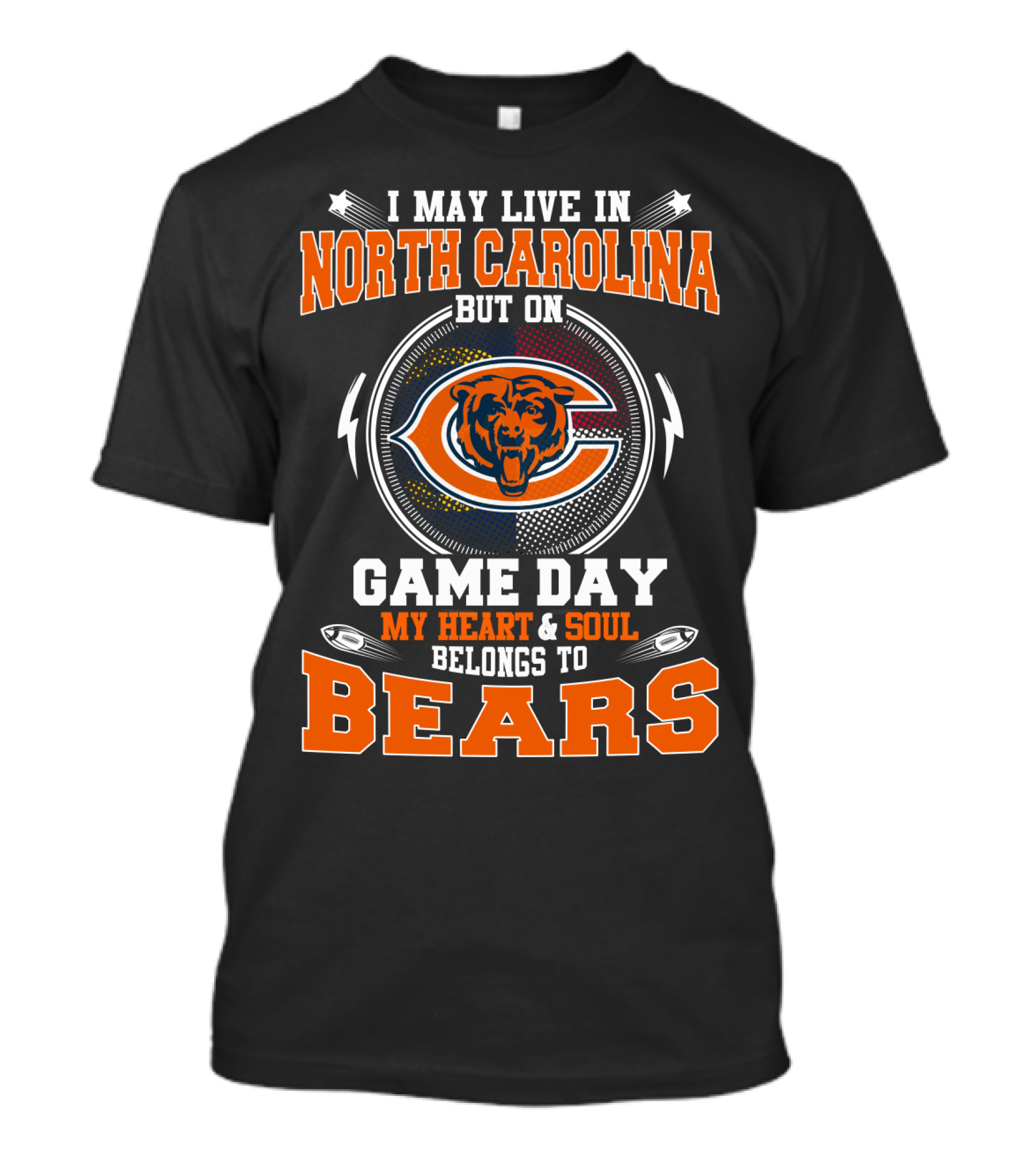 I May Live In North Carolina But On Game Day My Heart And Soul Belongs To Chicago Bears T-Shirt