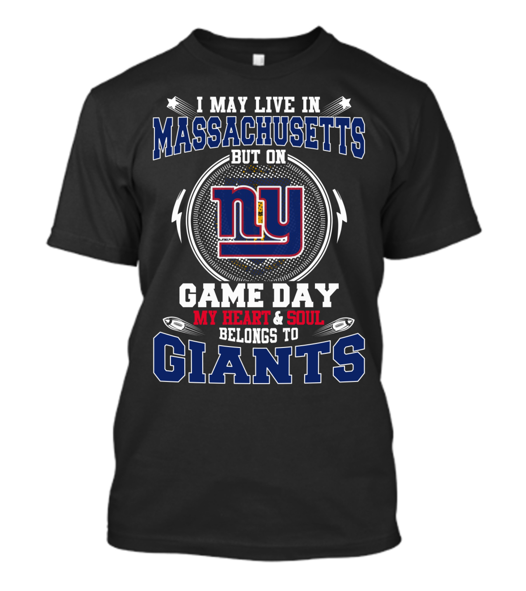 I May Live In Massachusetts But On Game Day My Heart And Soul Belongs To NY Giants T-Shirt