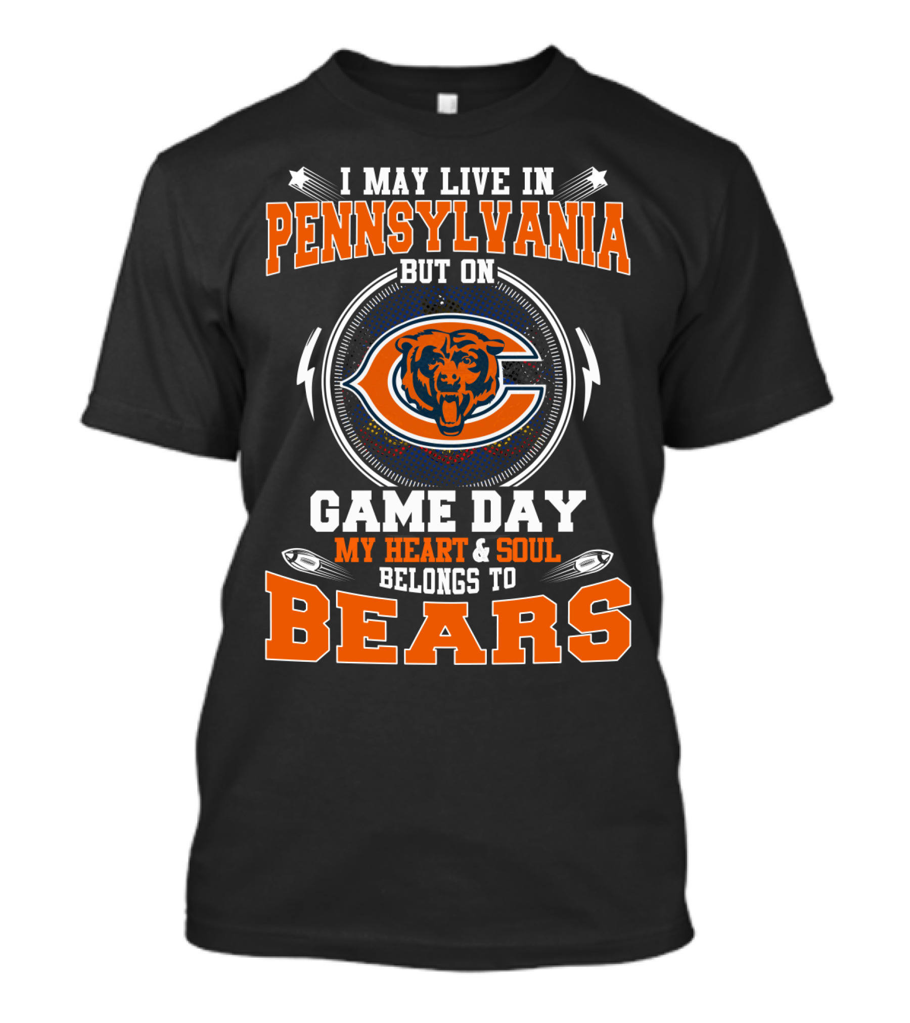 I MAY LIVE IN PENNSYLVANIA BUT ON GAME DAY MY HEART And SOUL BELONGS TO BEARS T-Shirt
