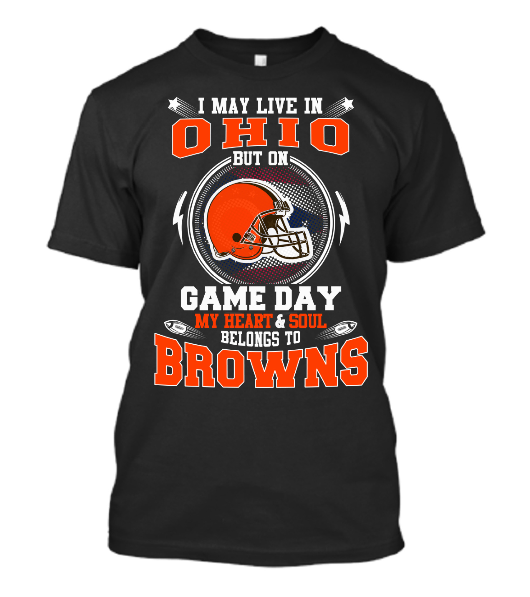 I May Live In Ohio But My Heart And Soul Belongs To Browns On Game Day T-Shirt
