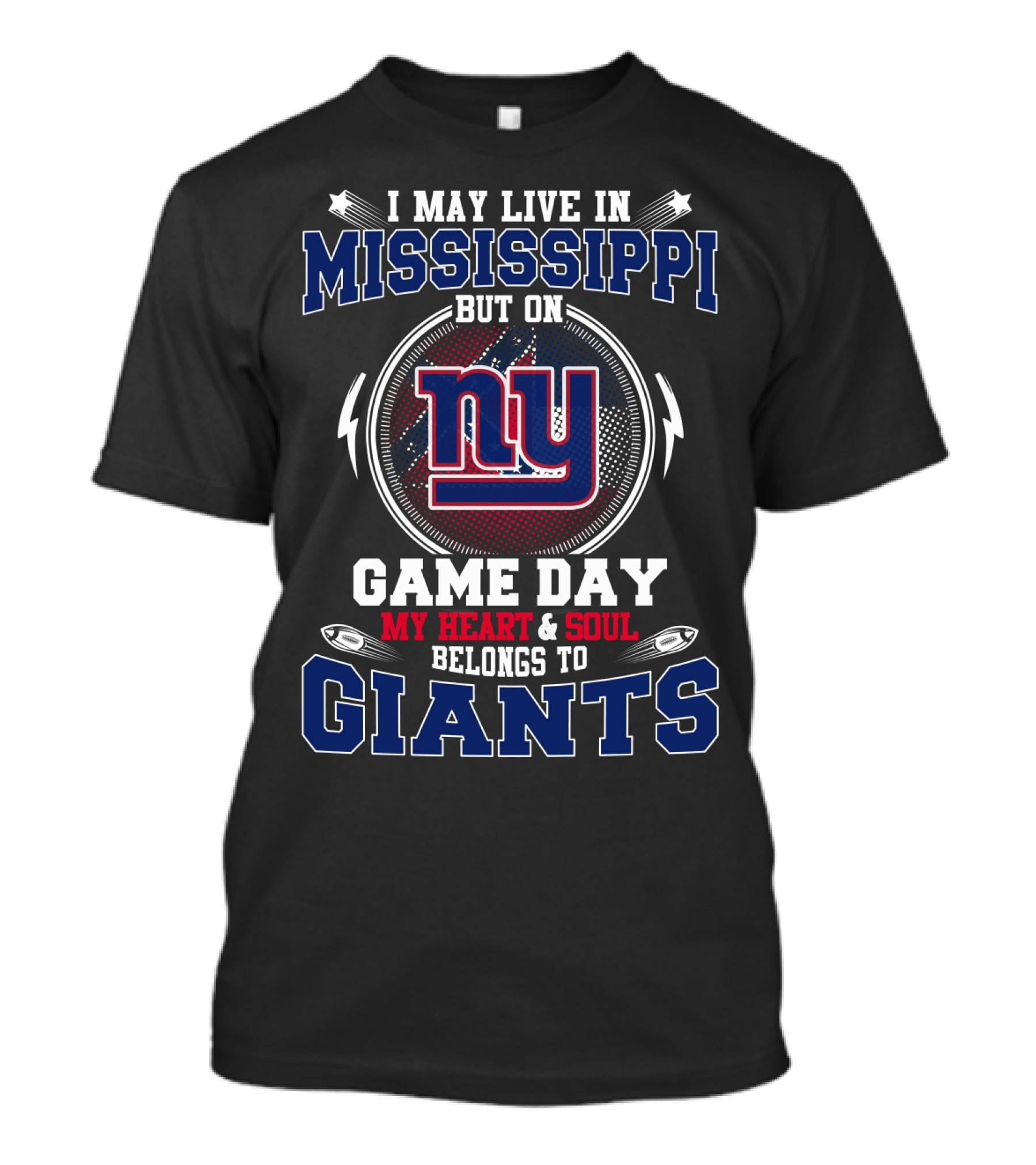 I May Live In Mississippi But On Game Day My Heart And Soul Belongs To New York Giants T-Shirt