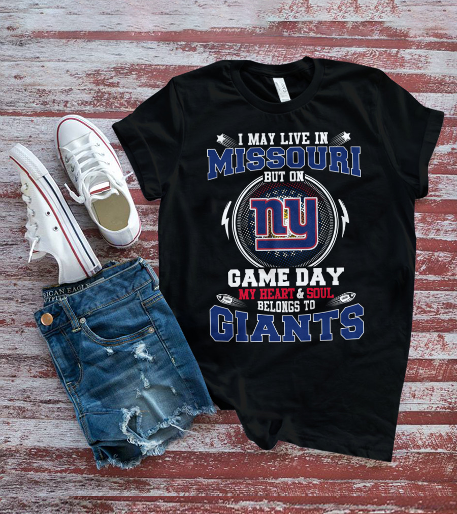 I May Live In Missouri But On Game Day My Heart And Soul Belongs To Giants NY T-Shirt