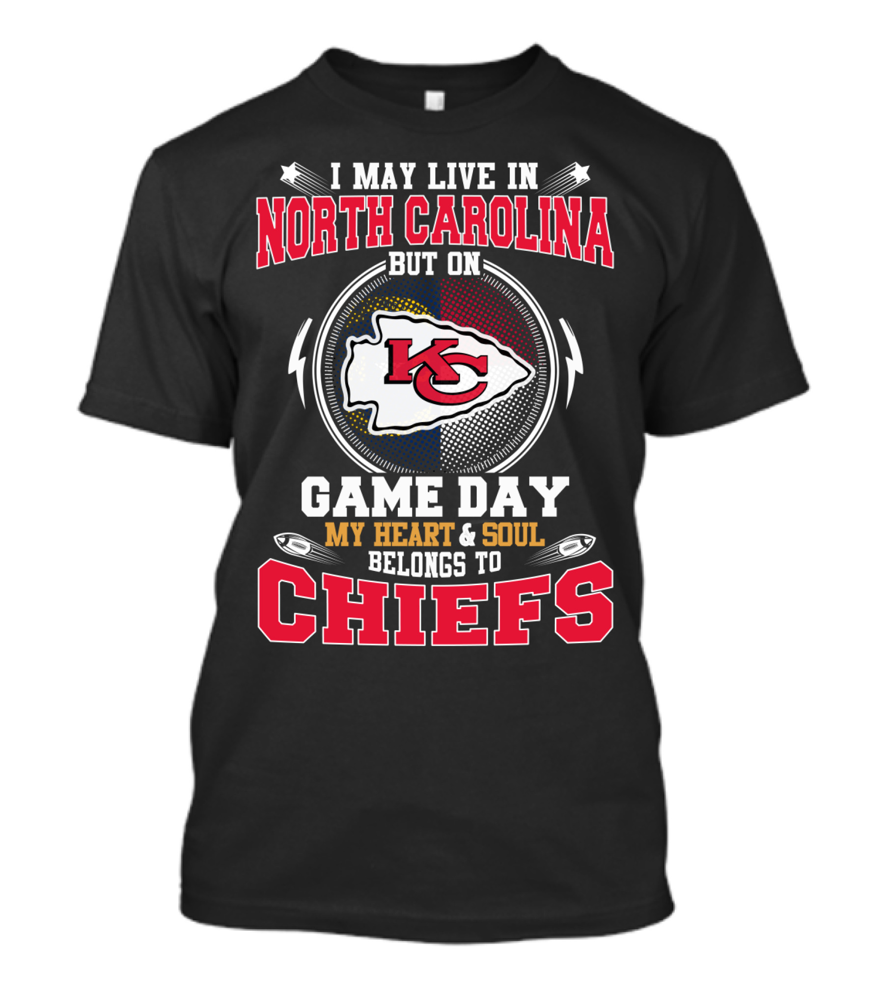 I May Live In North Carolina But On Game Day My Heart And Soul Belongs To Kansas City Chiefs T-Shirt