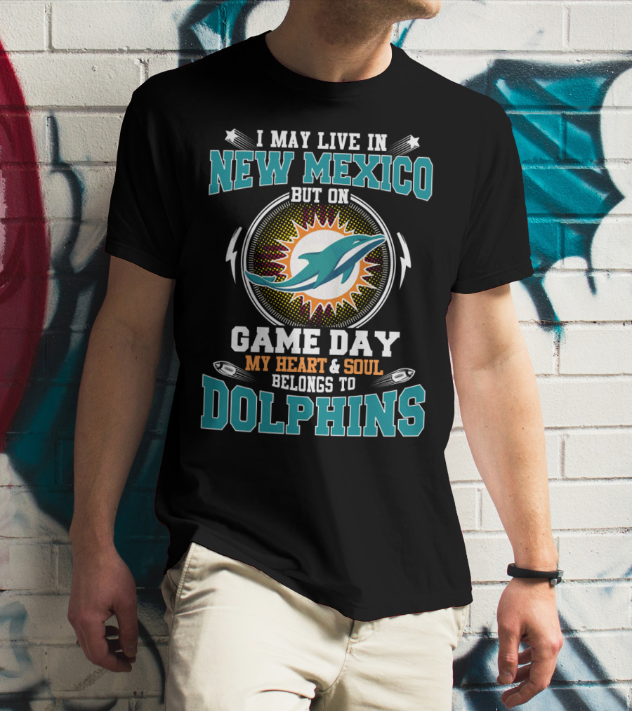 I May Live In New Mexico But On Game Day My Heart And Soul Belongs To Dolphins Miami Football Fandom T-Shirt