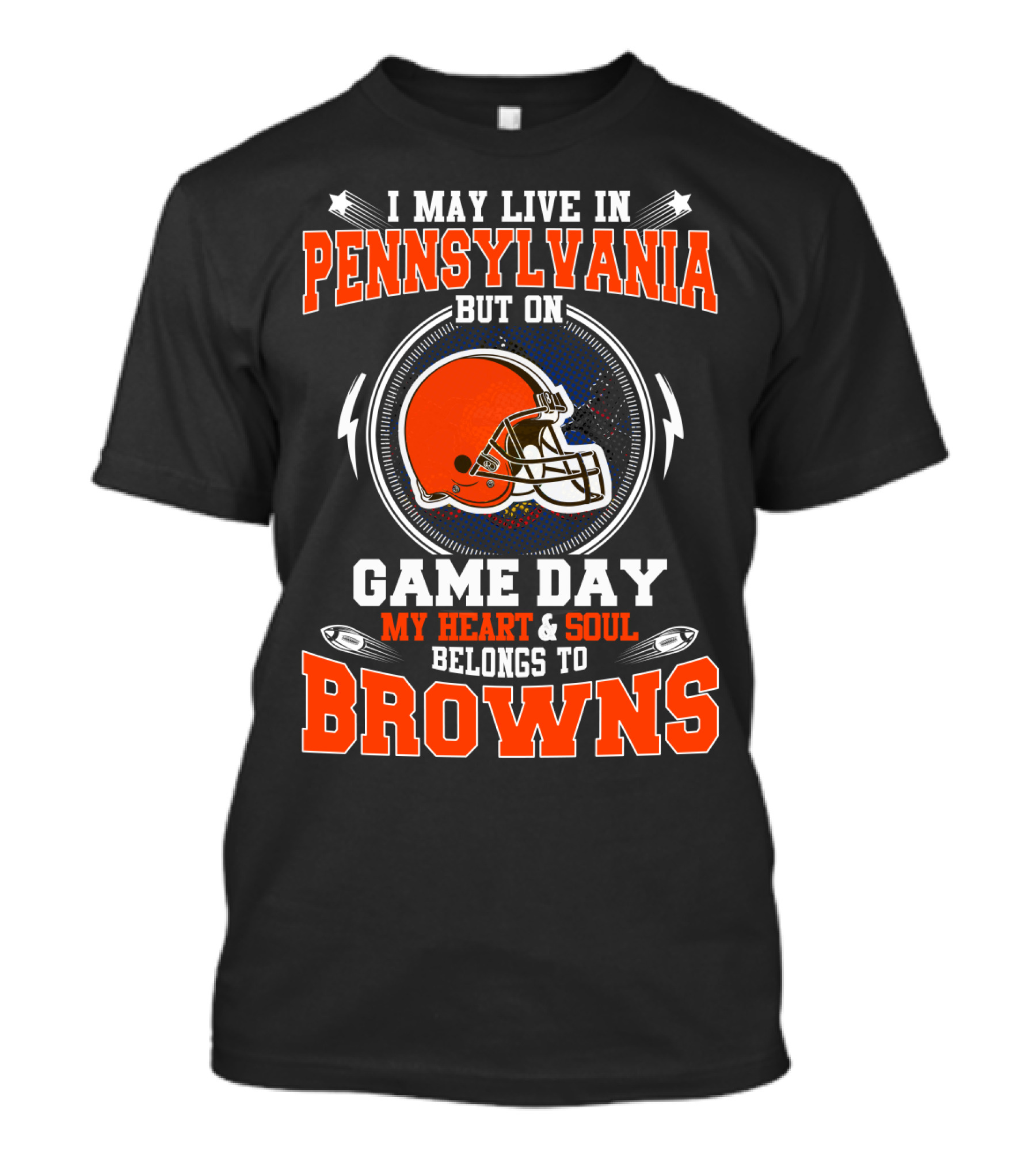 I May Live In Pennsylvania But On Game Day My Heart & Soul Belongs To Browns T-Shirt