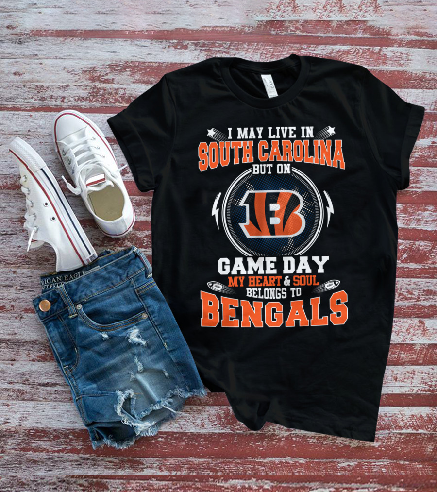 I May Live In South Carolina But On Game Day My Heart And Soul Belongs To Bengals T-Shirt