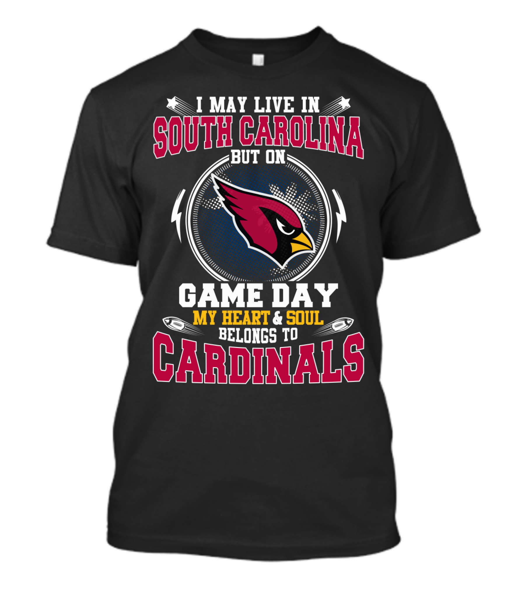 I MAY LIVE IN SOUTH CAROLINA BUT ON GAME DAY MY HEART And SOUL BELONGS TO CARDINALS T-Shirt