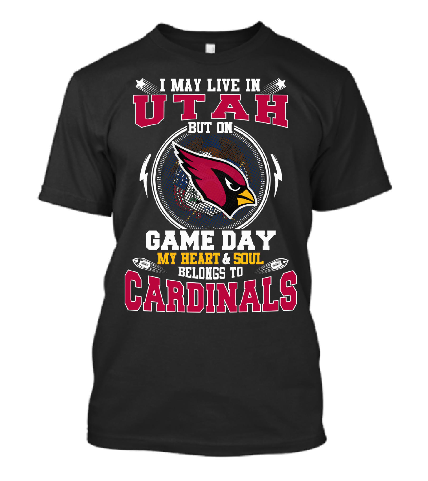 I MAY LIVE IN UTAH BUT ON GAME DAY MY HEART And SOUL BELONGS TO CARDINALS T-Shirt