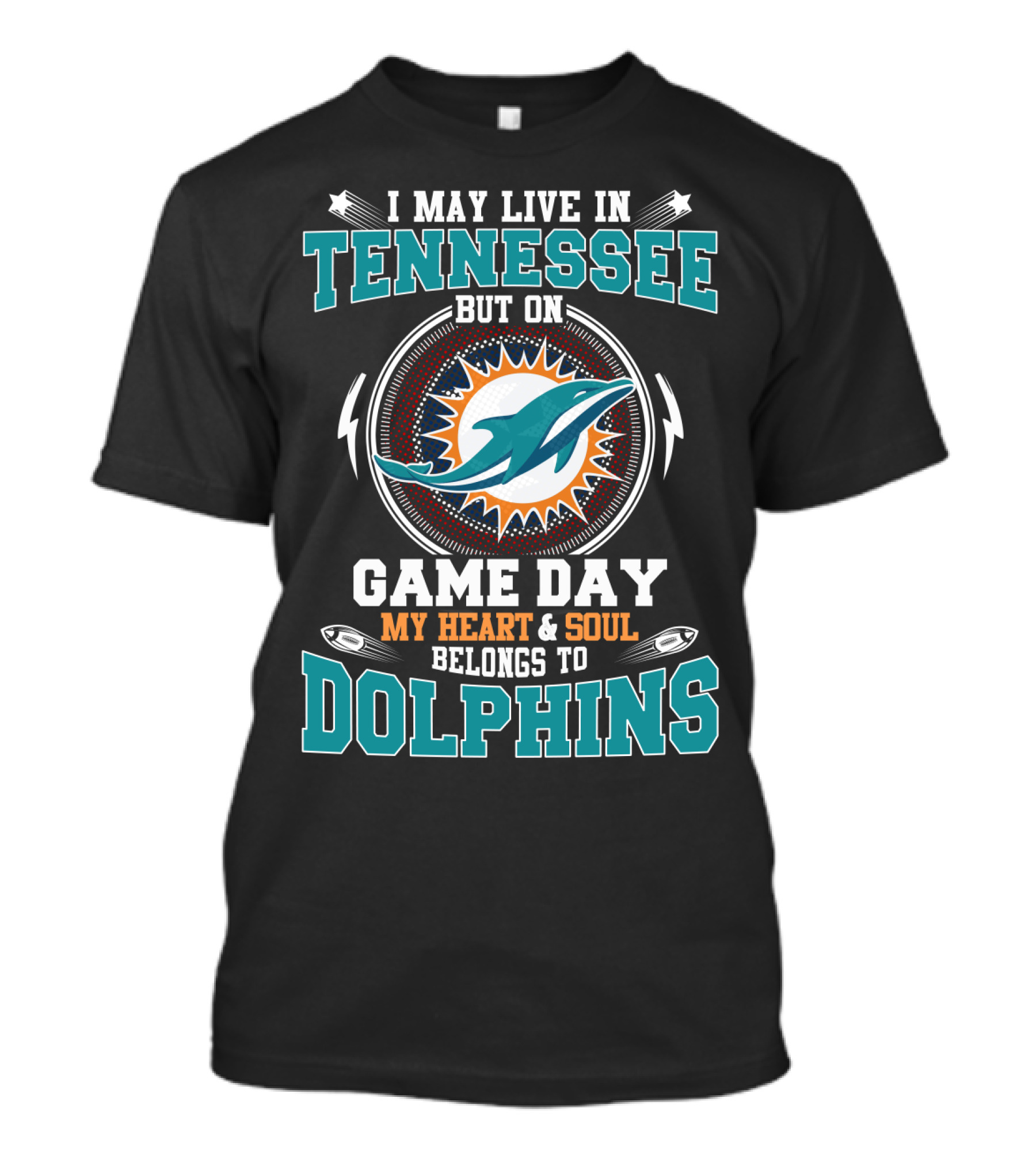I MAY LIVE IN TENNESSEE BUT ON GAME DAY MY HEART And SOUL BELONGS TO DOLPHINS T-Shirt