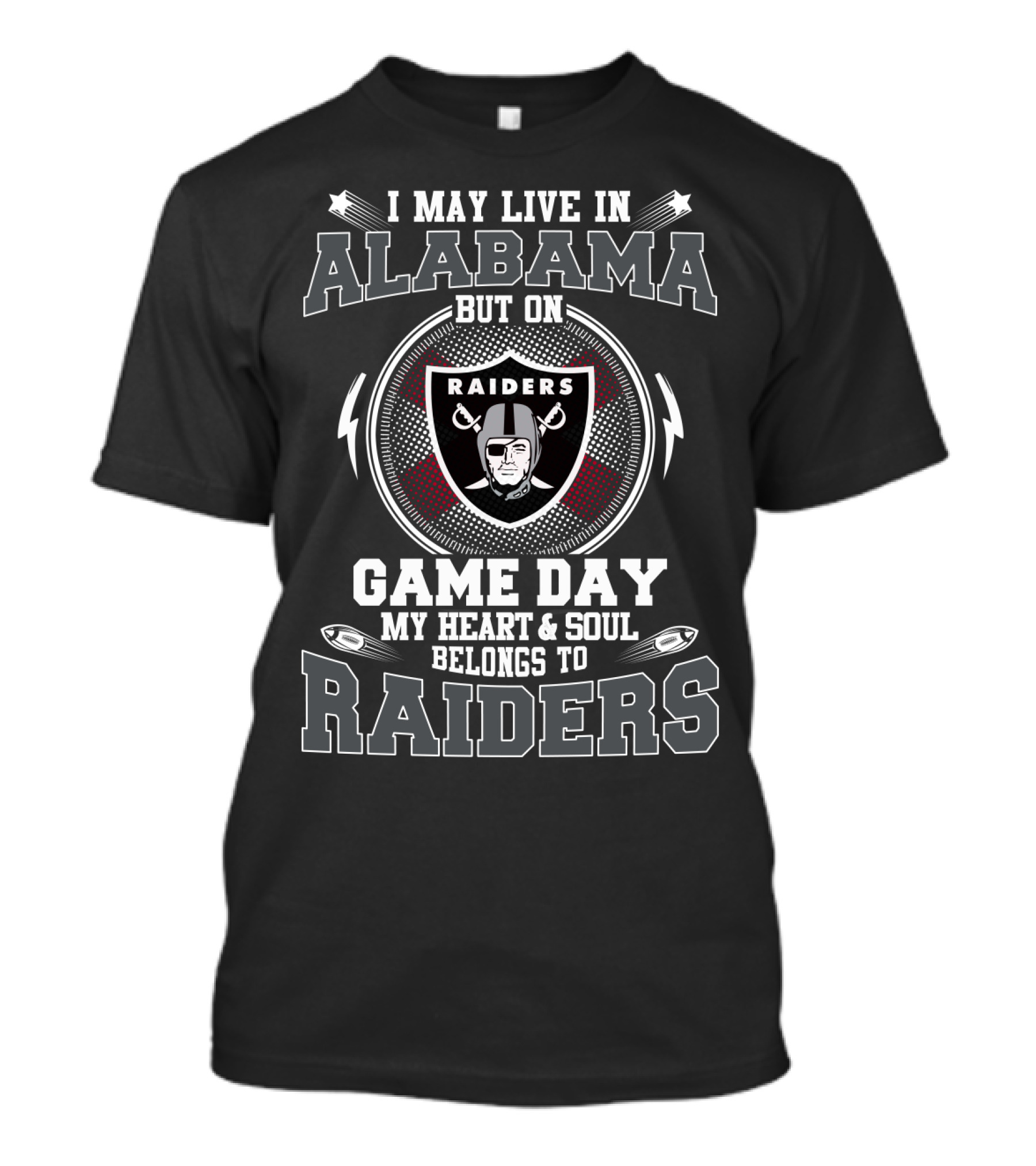 I MAY LIVE IN ALABAMA BUT ON GAME DAY MY HEART And SOUL BELONGS TO RAIDERS T-Shirt