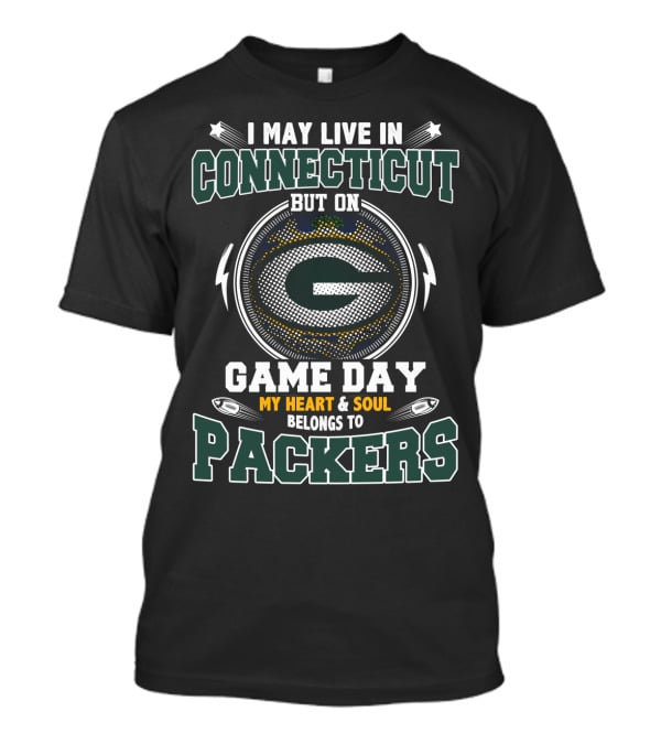 I May Live In Connecticut But On Game Day My Heart And Soul Belongs To Packers T-Shirt