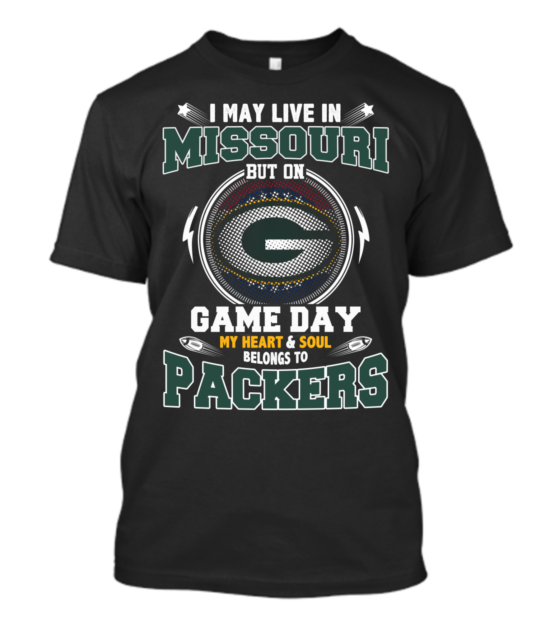 I MAY LIVE IN MISSOURI BUT ON GAME DAY MY HEART And SOUL BELONGS TO PACKERS T-Shirt
