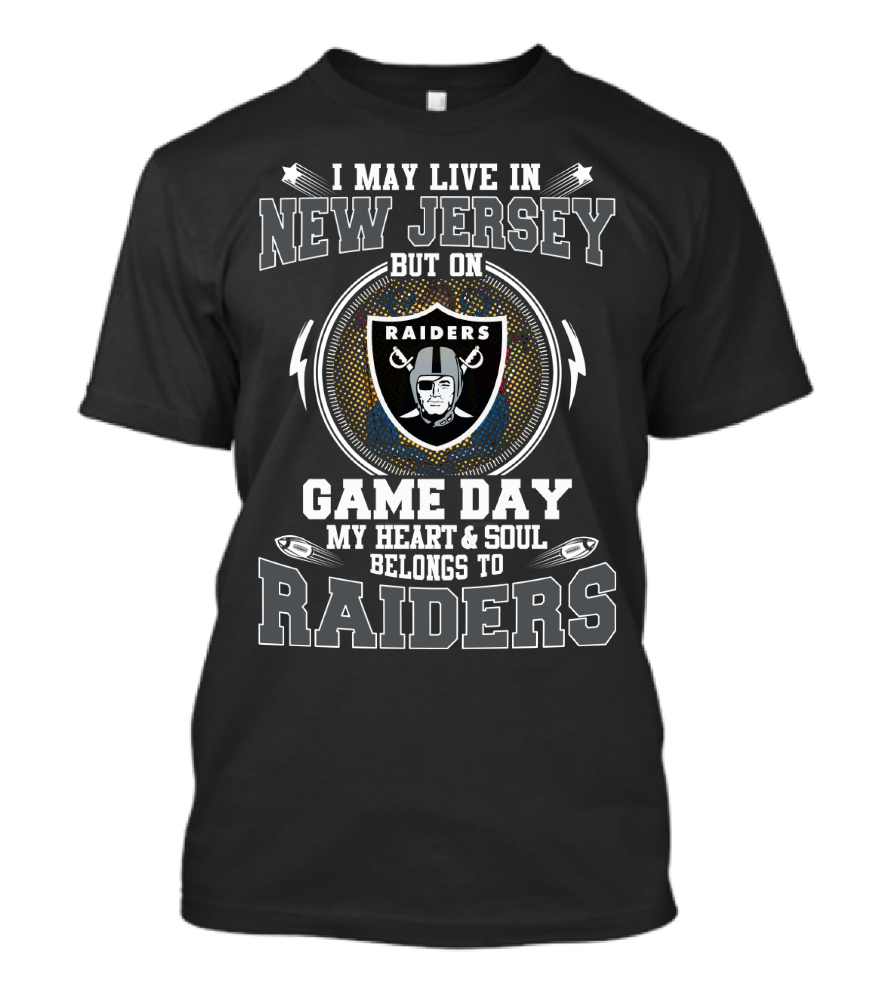 I May Live In New Jersey But On Game Day My Heart And Soul Belongs To Raiders T-Shirt
