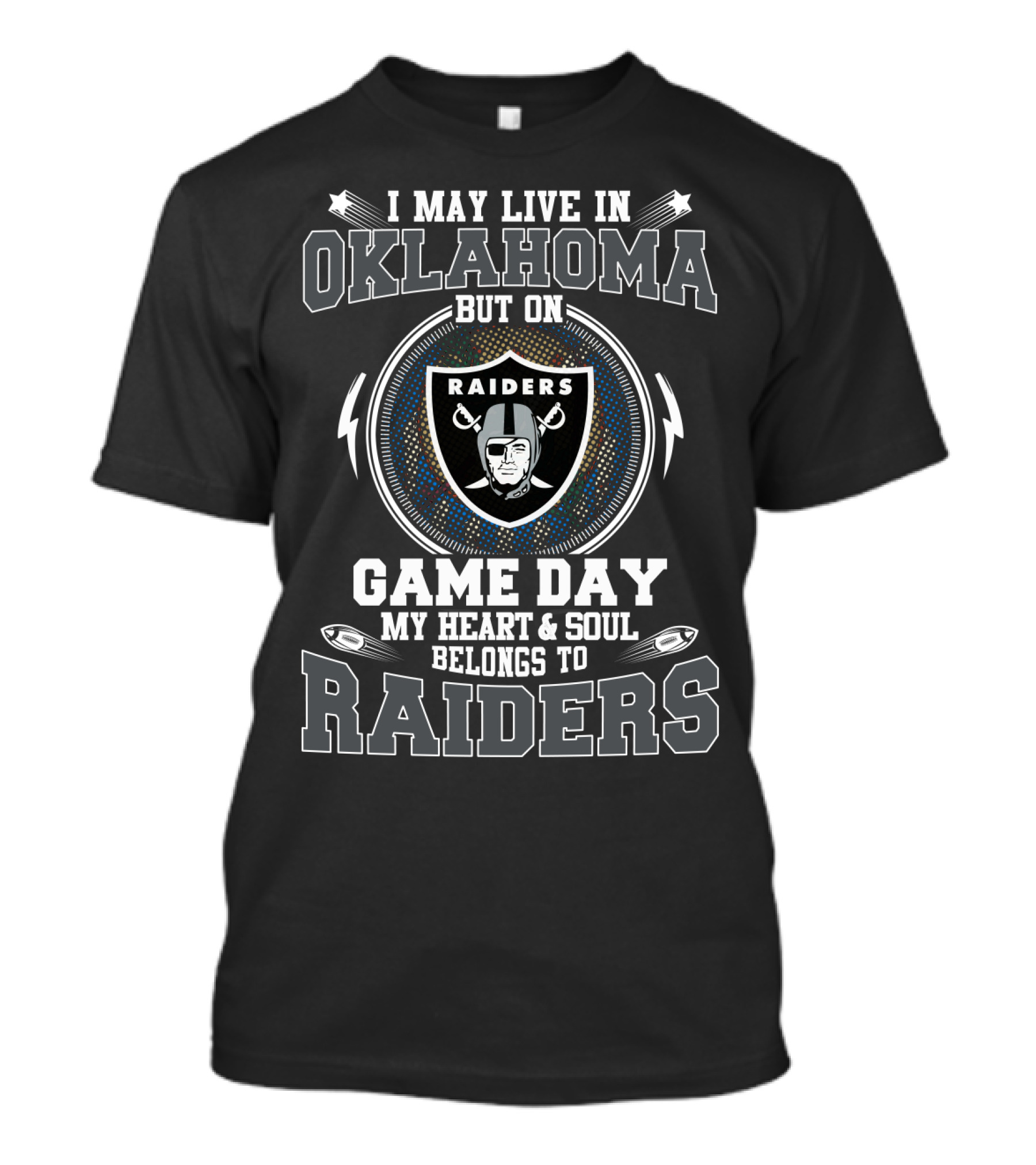 I May Live In Oklahoma But On Game Day My Heart And Soul Belongs To Raiders T-Shirt