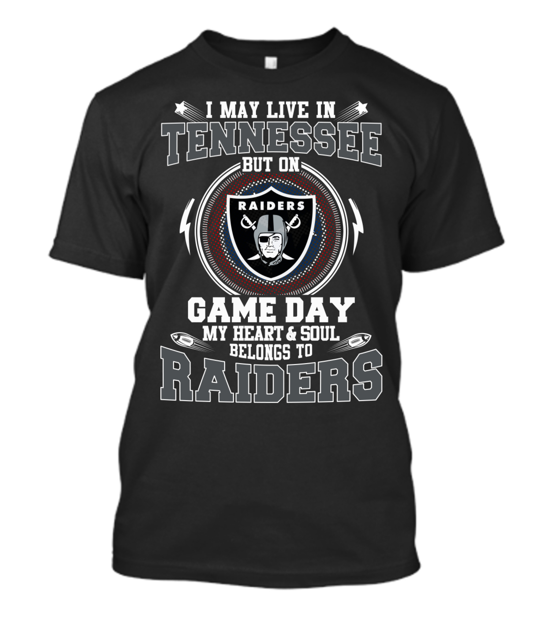 I MAY LIVE IN TENNESSEE BUT ON GAME DAY MY HEART AND SOUL BELONGS TO RAIDERS T-Shirt