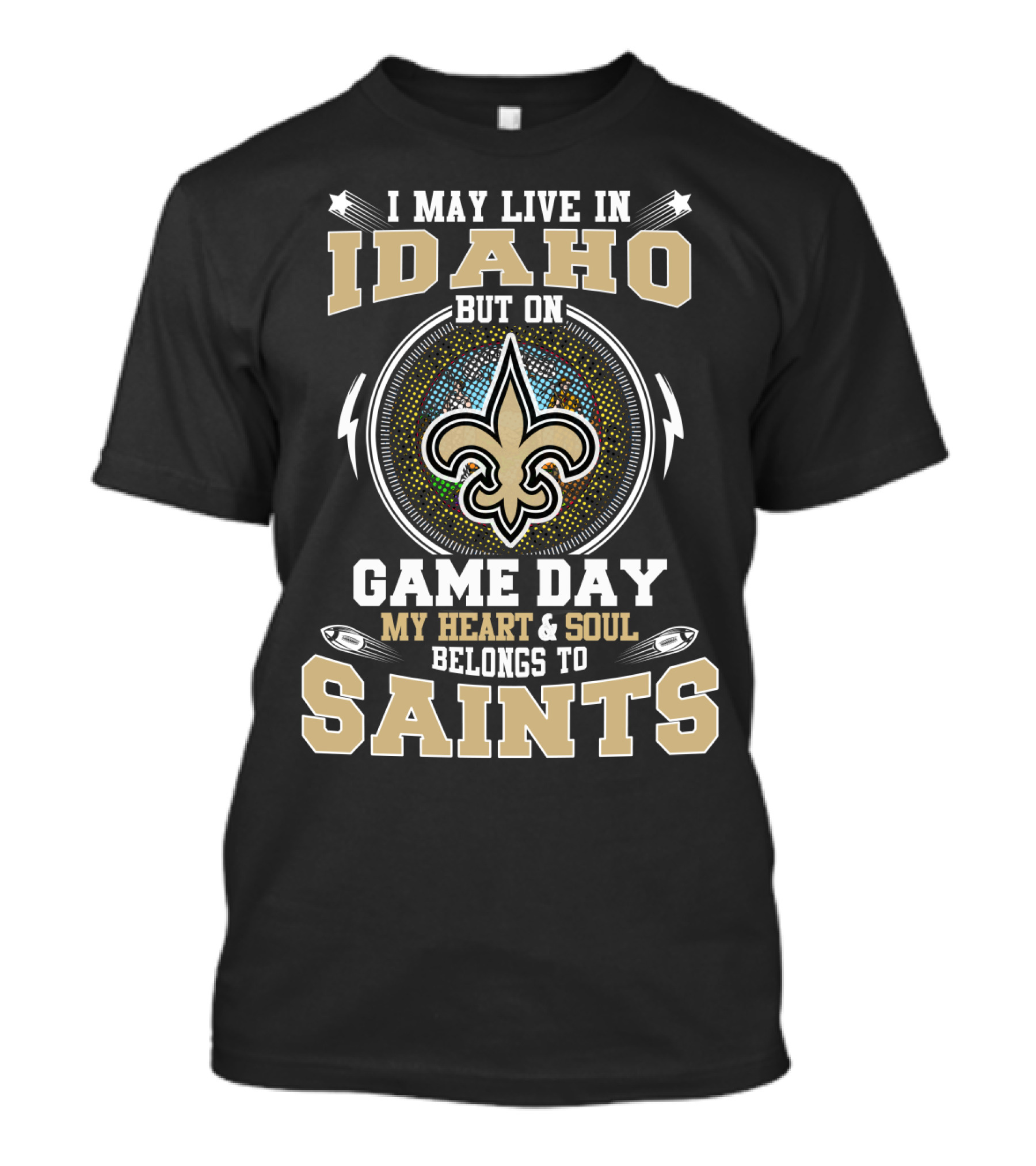 I May Live In Idaho But On Game Day My Heart And Soul Belongs To Saints T-Shirt