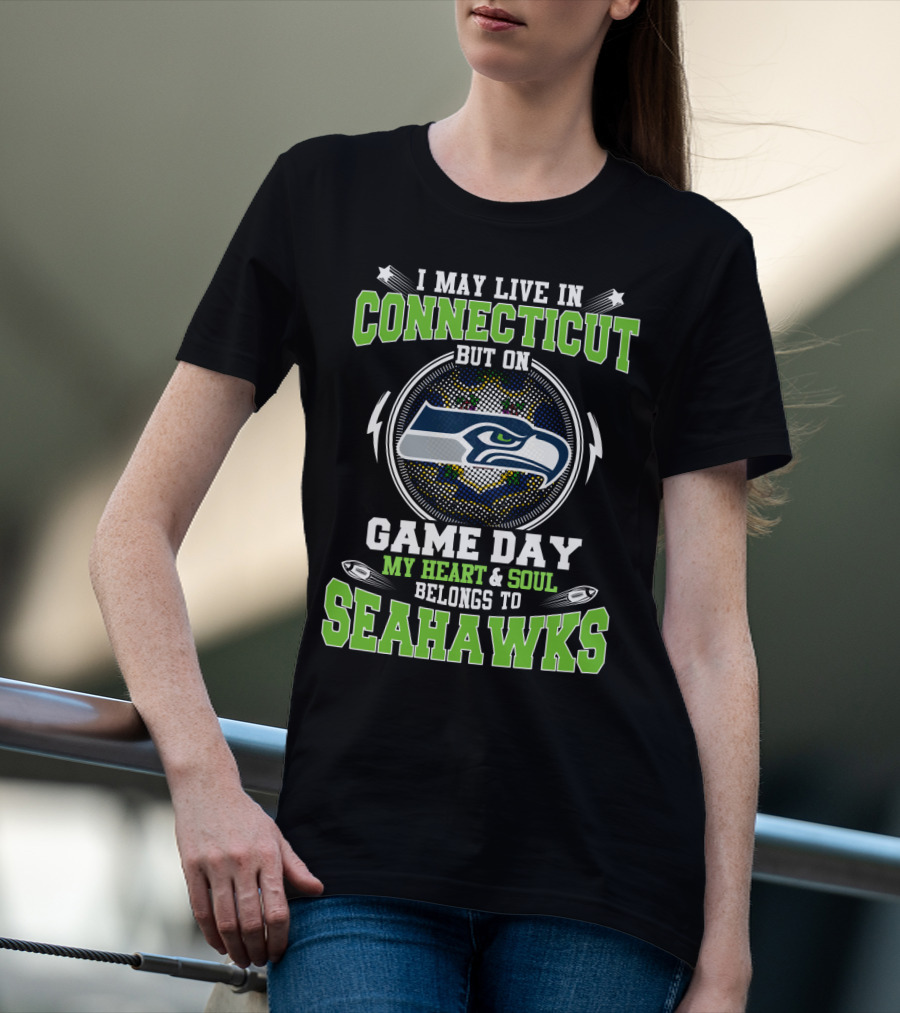 I May Live In Connecticut But On Game Day My Heart And Soul Belongs To Seahawks T-Shirt