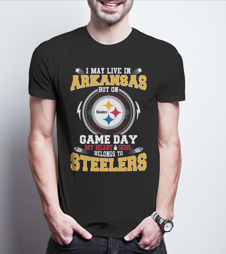 I May Live In Arkansas But On Game Day My Heart And Soul Belongs To Steelers T-Shirt