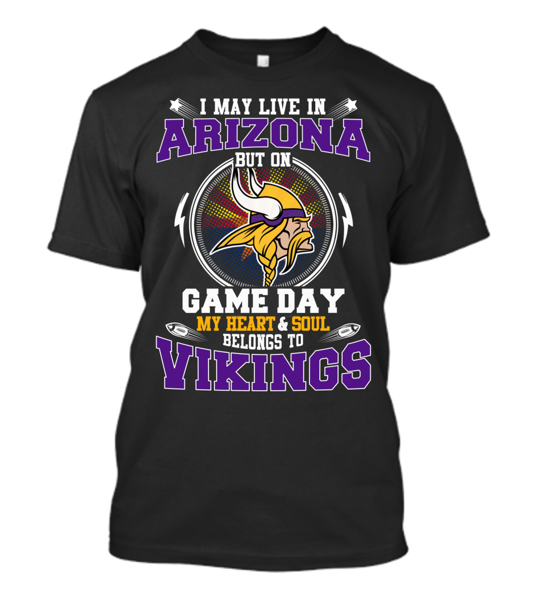 I MAY LIVE IN ARIZONA BUT ON GAME DAY MY HEART And SOUL BELONGS TO VIKINGS T-Shirt