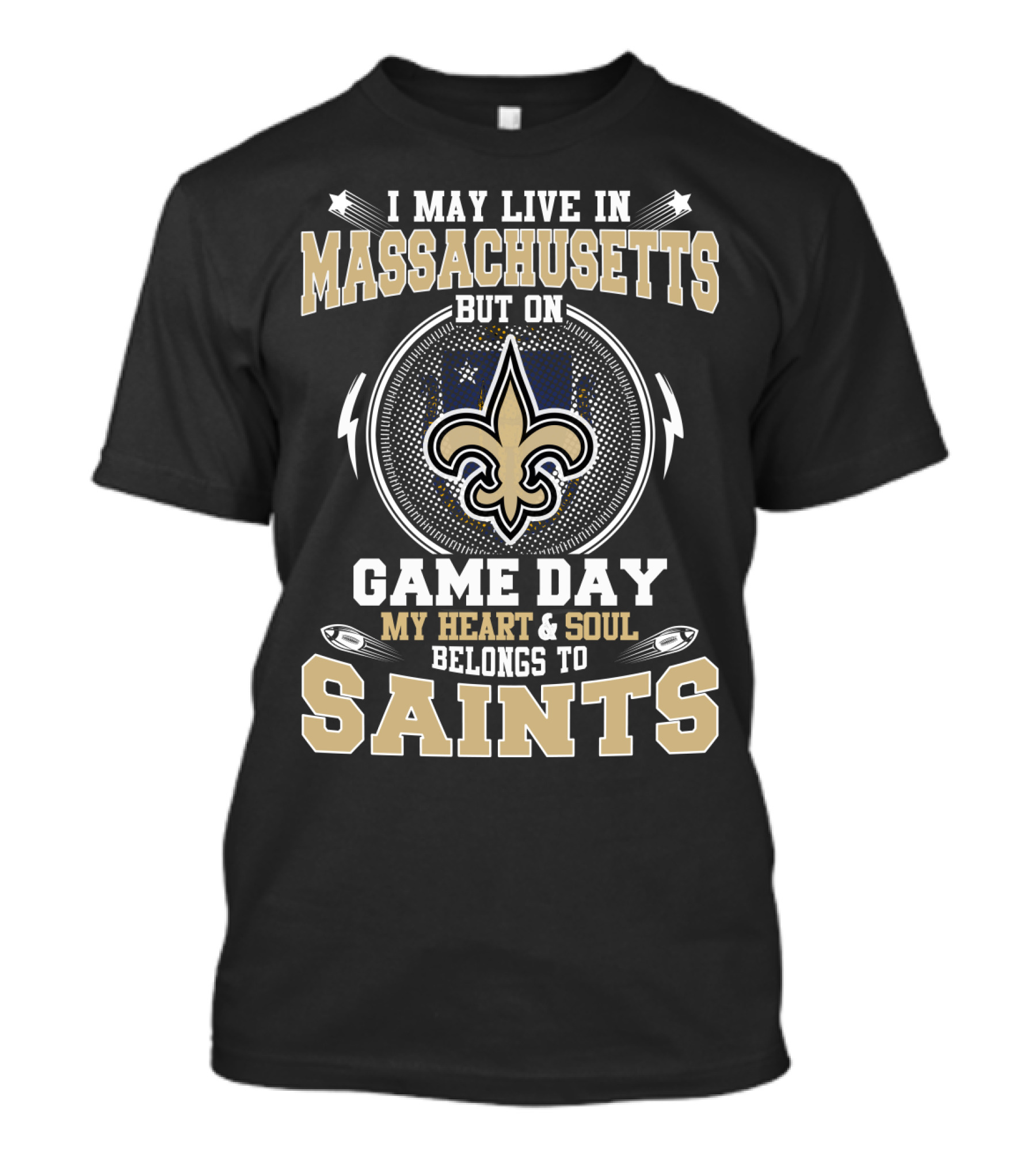 I May Live In Massachusetts But On Game Day My Heart And Soul Belongs To Saints T-Shirt