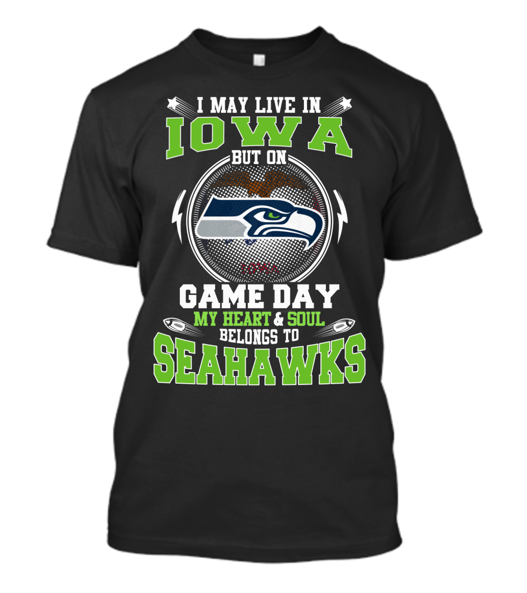 I MAY LIVE IN IOWA BUT ON GAME DAY MY HEART And SOUL BELONGS TO SEAHAWKS T-Shirt