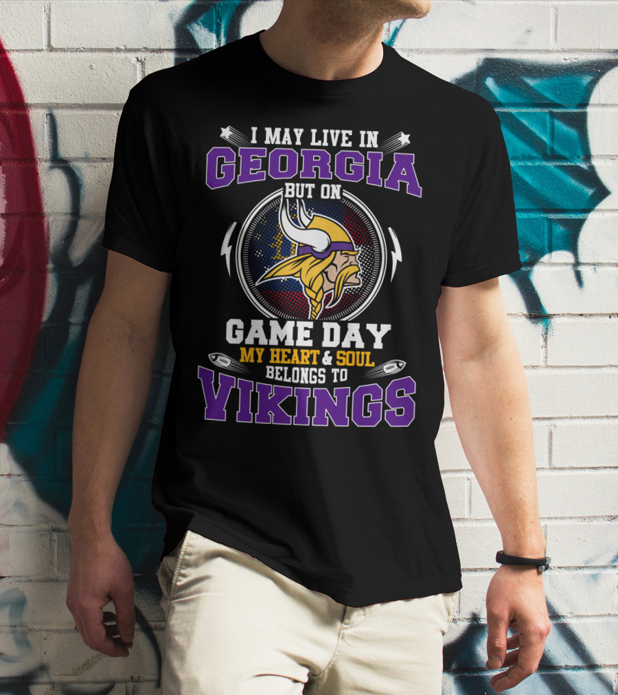 I May Live In Georgia But On Game Day My Heart And Soul Belongs To Vikings T-Shirt