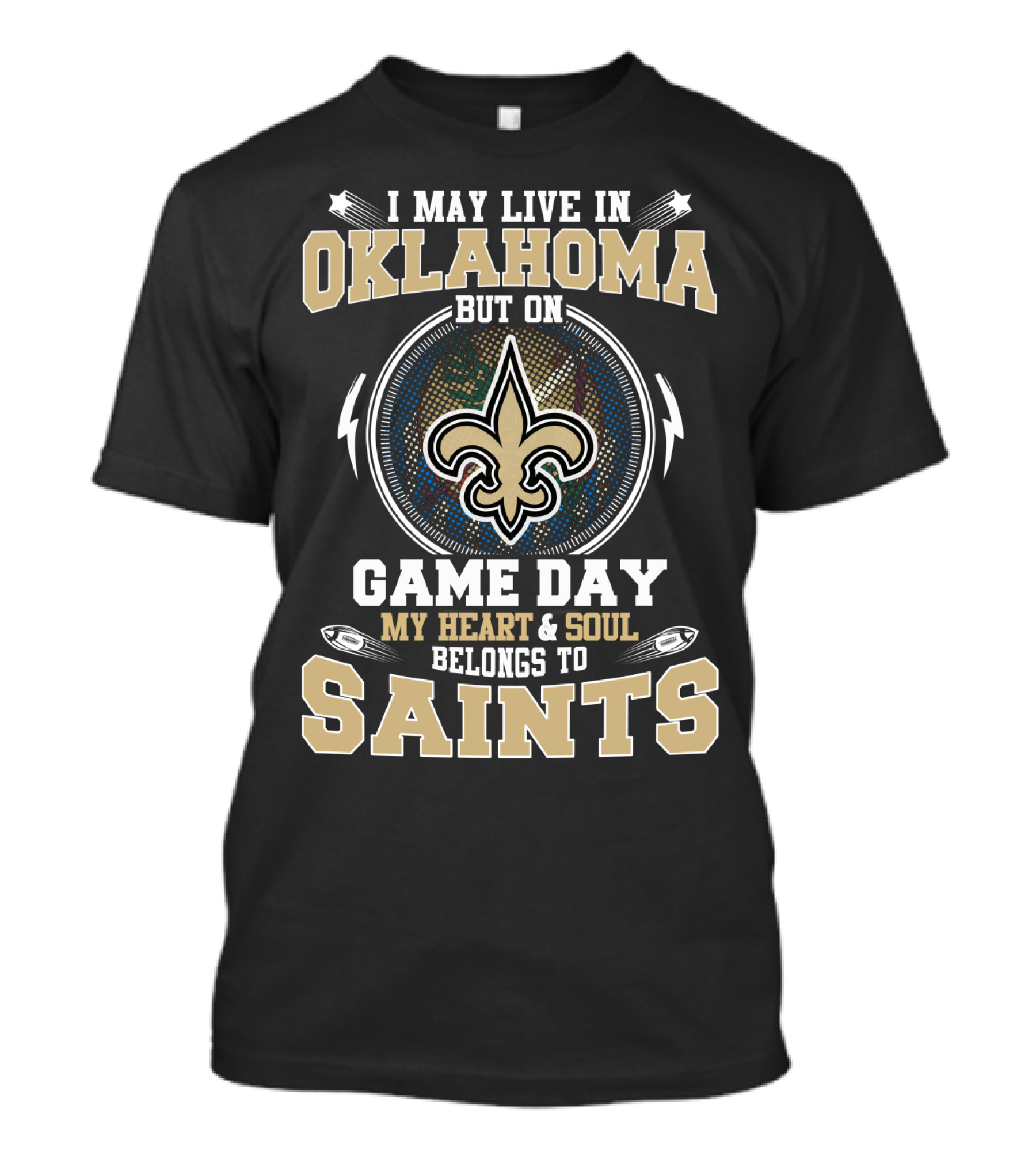 I MAY LIVE IN OKLAHOMA BUT ON GAME DAY MY HEART And SOUL BELONGS TO SAINTS T-Shirt