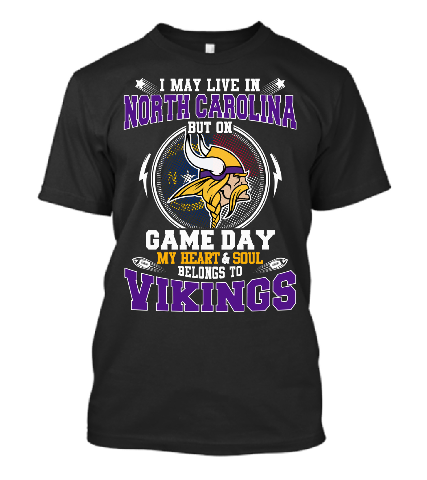 I MAY LIVE IN NORTH CAROLINA BUT ON GAME DAY MY HEART And SOUL BELONGS TO VIKINGS T-Shirt