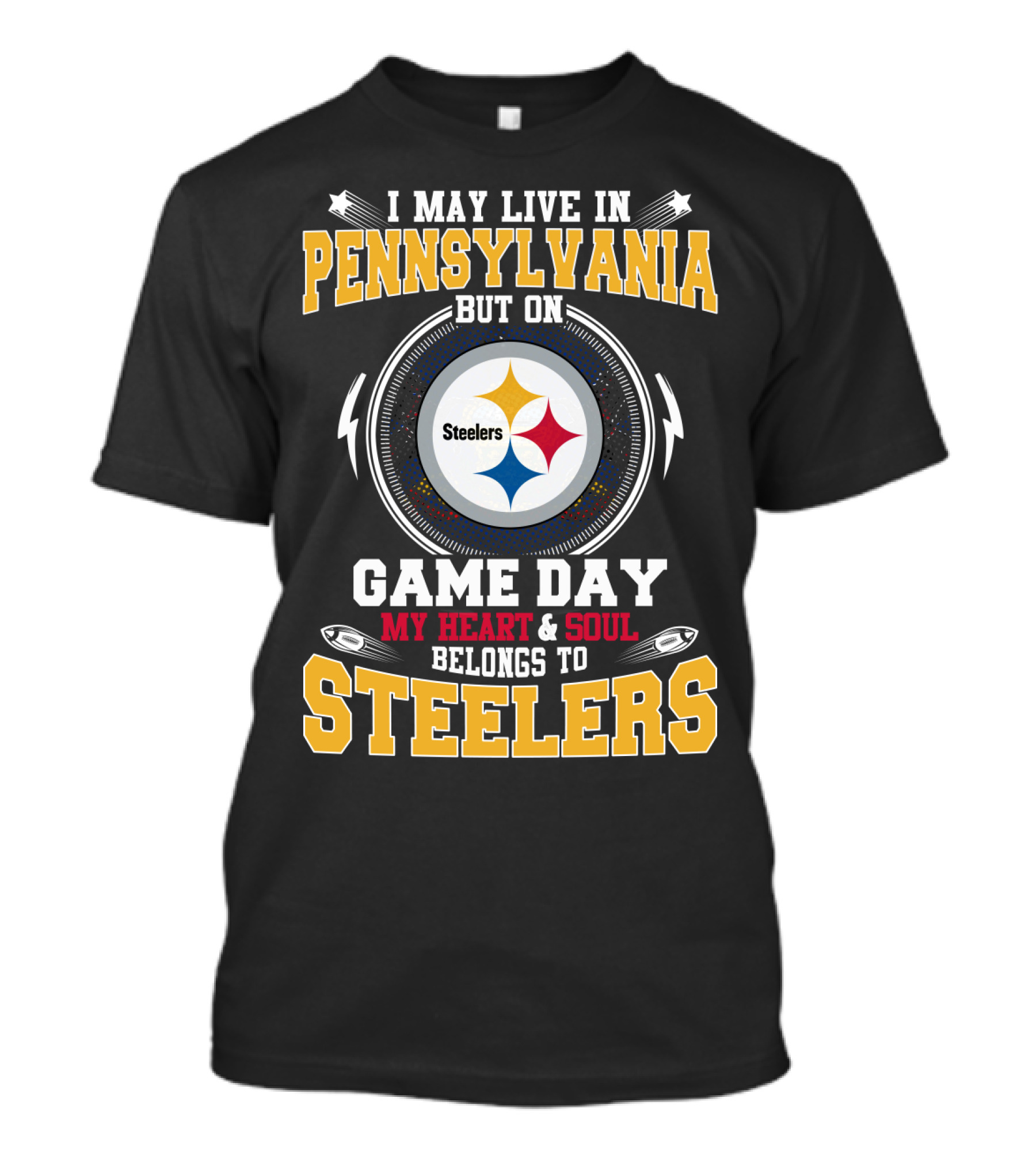 I May Live In Pennsylvania But On Game Day My Heart & Soul Belongs To Steelers Steelers T-Shirt