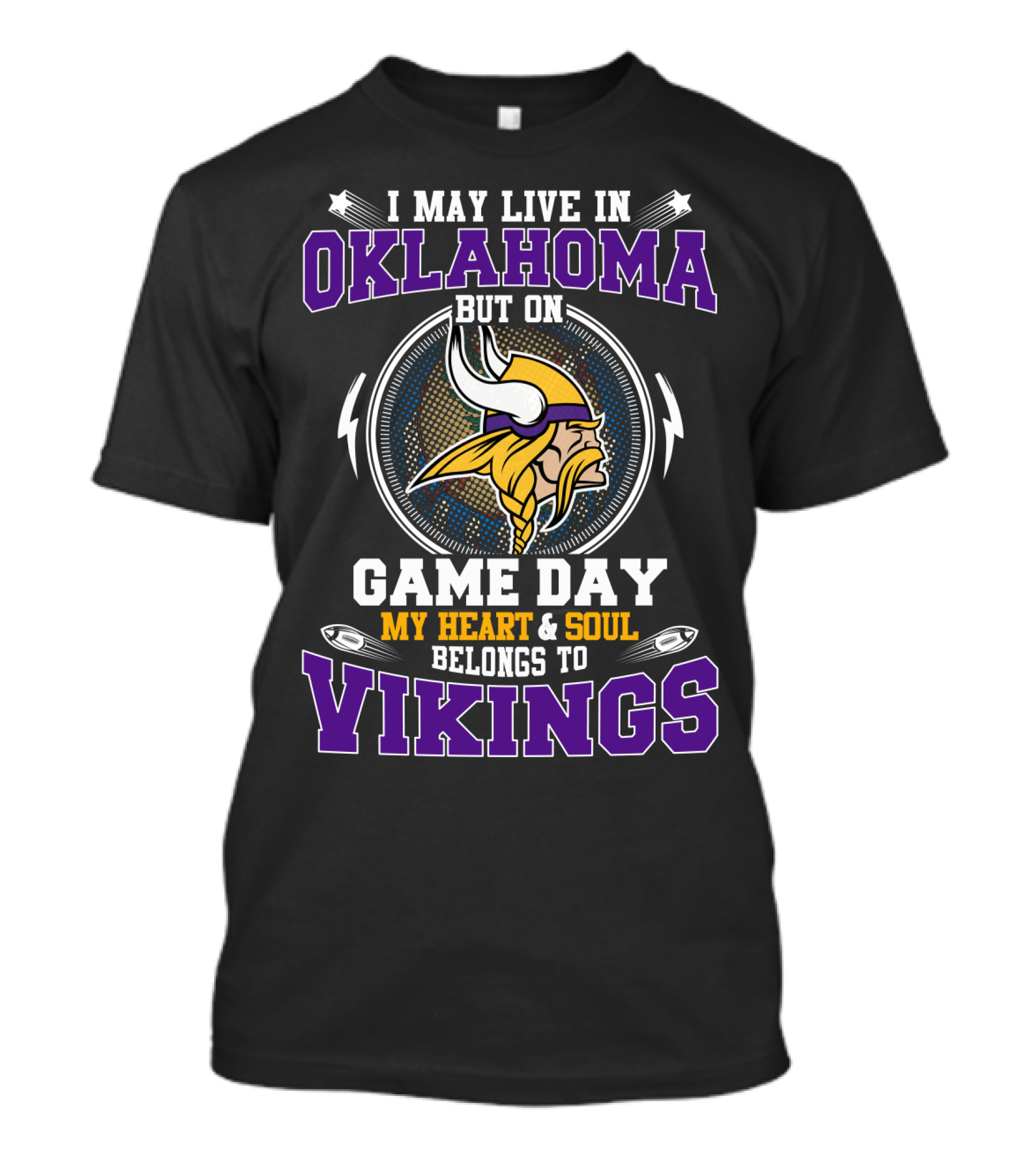 I MAY LIVE IN OKLAHOMA BUT ON GAME DAY MY HEART And SOUL BELONGS TO VIKINGS T-Shirt