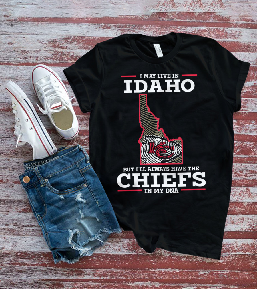I May Live In Idaho But I'll Always Have The Chiefs In My DNA T-Shirt