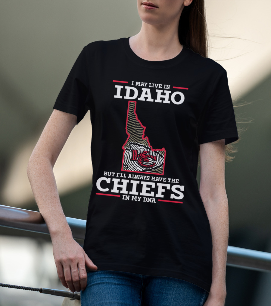 I May Live In Idaho But I'll Always Have The Chiefs In My DNA T-Shirt