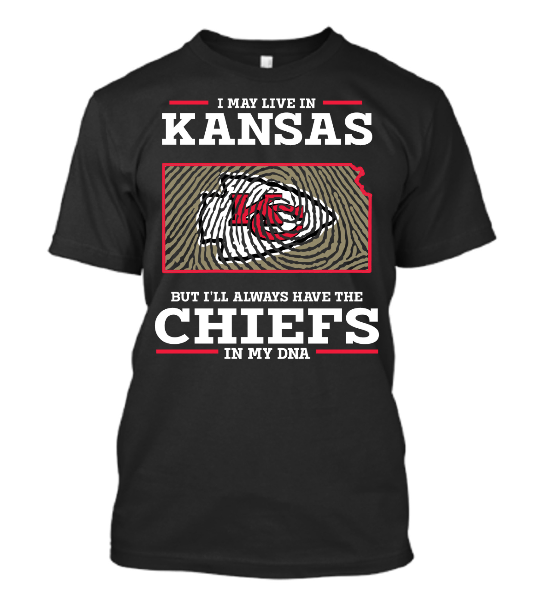 I MAY LIVE IN KANSAS BUT I'LL ALWAYS HAVE THE CHIEFS IN MY DNA T-Shirt