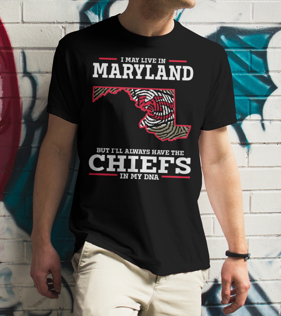 I May Live In Maryland But I'll Always Have The Chiefs In My DNA T-Shirt