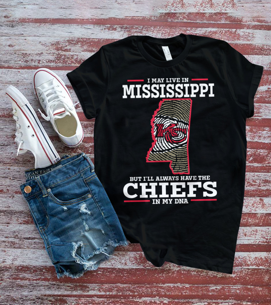 I May Live In Mississippi But I'll Always Have The Chiefs In My DNA T-Shirt