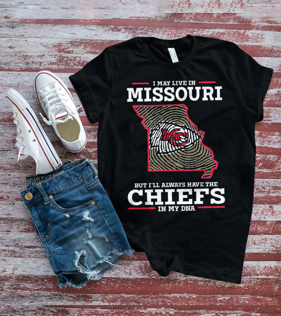 I May Live In Missouri But I'll Always Have The Chiefs In My Dna T-Shirt