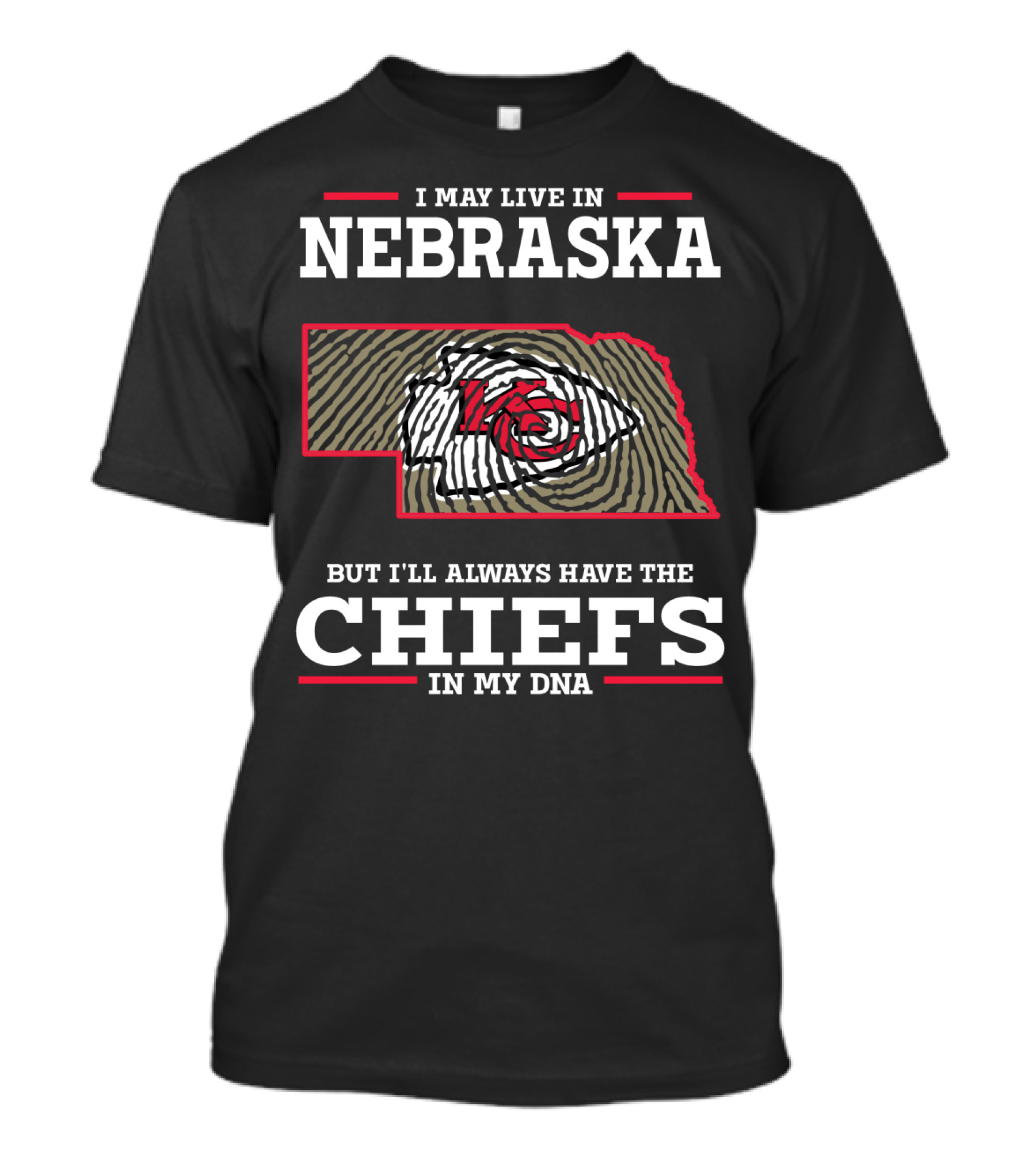 I MAY LIVE IN NEBRASKA BUT I'LL ALWAYS HAVE THE CHIEFS IN MY DNA T-Shirt