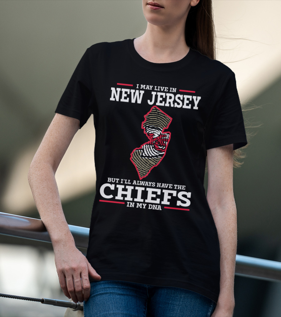 I May Live In New Jersey But I'll Always Have The Chiefs In My DNA T-Shirt