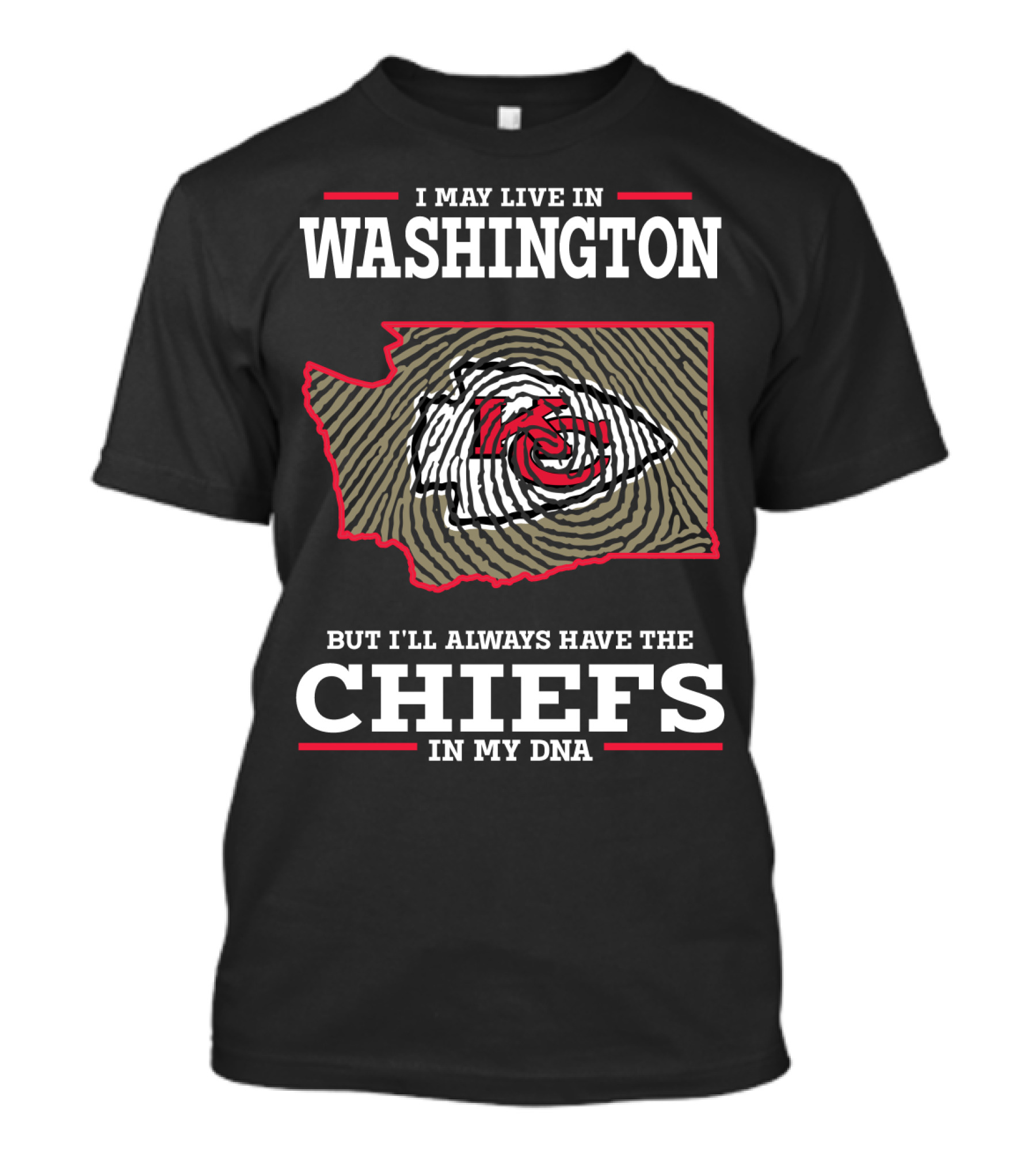 I May Live In Washington But I'll Always Have The Chiefs In My DNA T-Shirt