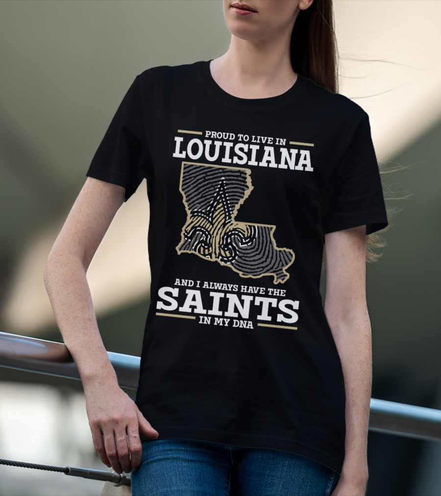 Proud To Live IN Louisiana Saints IN My Dna T-Shirt