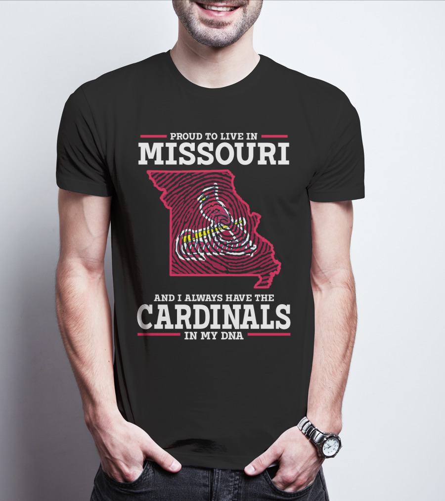 Proud To Live In Missouri And I Always Have The Cardinals In My DNA T-Shirt